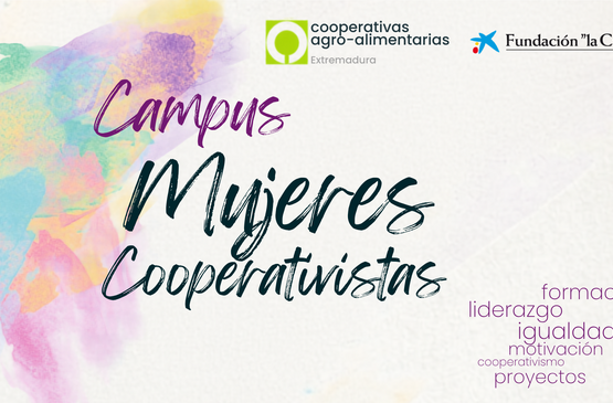Cooperativas Agro-alimentarias Extremadura abre la inscripción para el VII Campus de Mujeres Cooperativistas