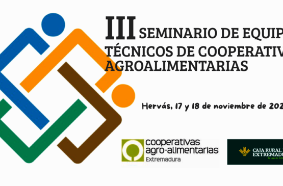 El III Seminario de Equipos Técnicos reunirá al talento cooperativo para afrontar los nuevos retos del campo extremeño